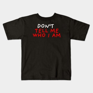 Don't Tell Me Who I Am | Black Kids T-Shirt